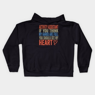 Activity Assistant - If You Think My Hands Are Full You Should See My Heart Kids Hoodie